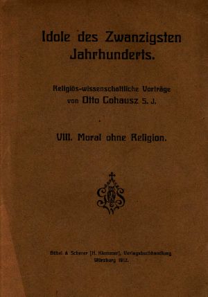 [Gutenberg 63743] • Idole des Zwanzigsten Jahrhunderts. VIII. Moral ohne Religion / Religiös-wissenschaftliche Vorträge